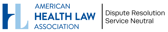 American Health Lawyers Association Dispute Resolution Service Netural